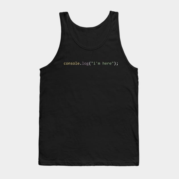 console.log("i'm here") Tank Top by Bruce Brotherton